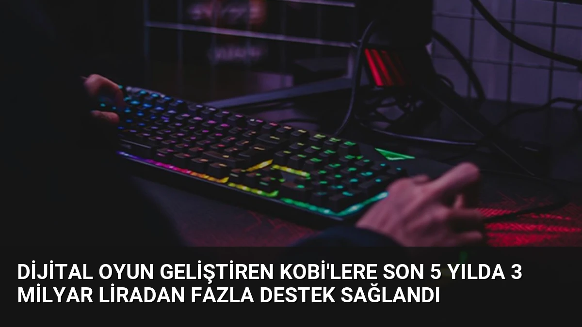 Dijital Oyun Geliştiren KOBİ’lere Son 5 Yılda 3 Milyar Liradan Fazla Destek Sağlandı