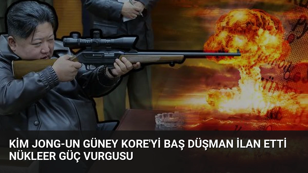 Kim Jong-un Güney Kore’yi Baş Düşman İlan Etti Nükleer Güç Vurgusu