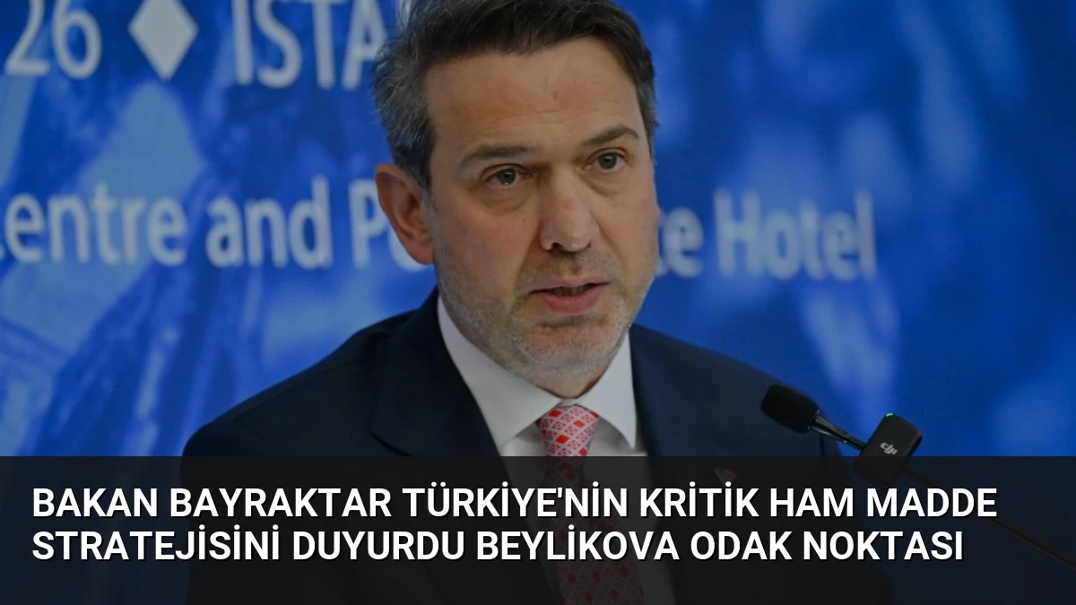 Bakan Bayraktar Türkiye’nin Kritik Ham Madde Stratejisini Duyurdu Beylikova Odak Noktası