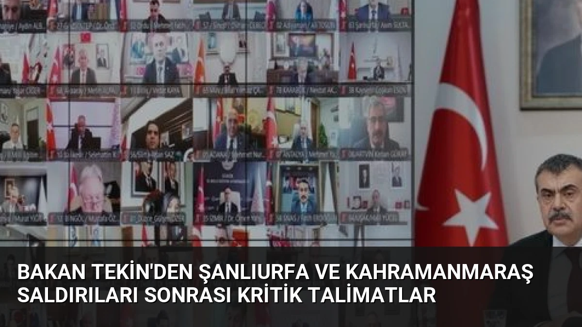 Bakan Tekin’den Şanlıurfa ve Kahramanmaraş Saldırıları Sonrası Kritik Talimatlar
