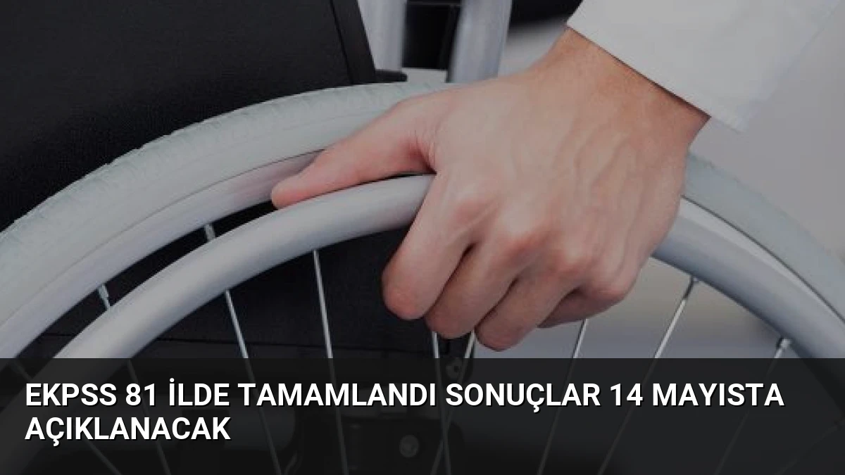 EKPSS 81 İlde Tamamlandı Sonuçlar 14 Mayısta Açıklanacak