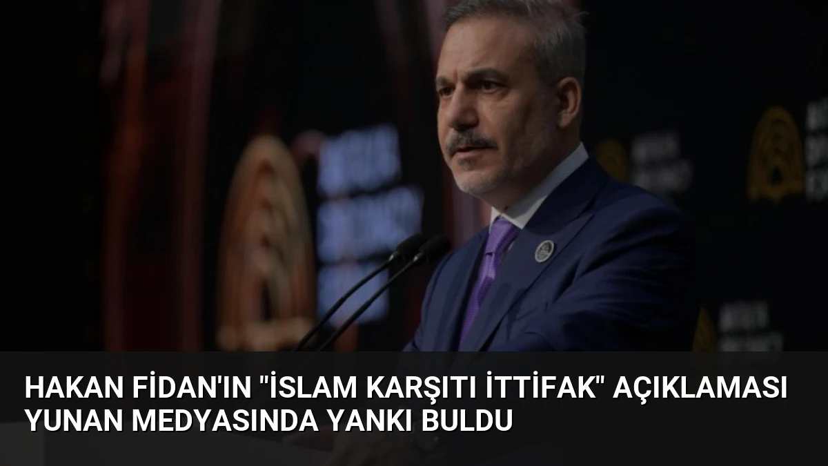 Hakan Fidan’ın “İslam Karşıtı İttifak” Açıklaması Yunan Medyasında Yankı Buldu