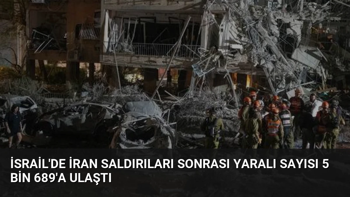 İsrail’de İran Saldırıları Sonrası Yaralı Sayısı 5 Bin 689’a Ulaştı