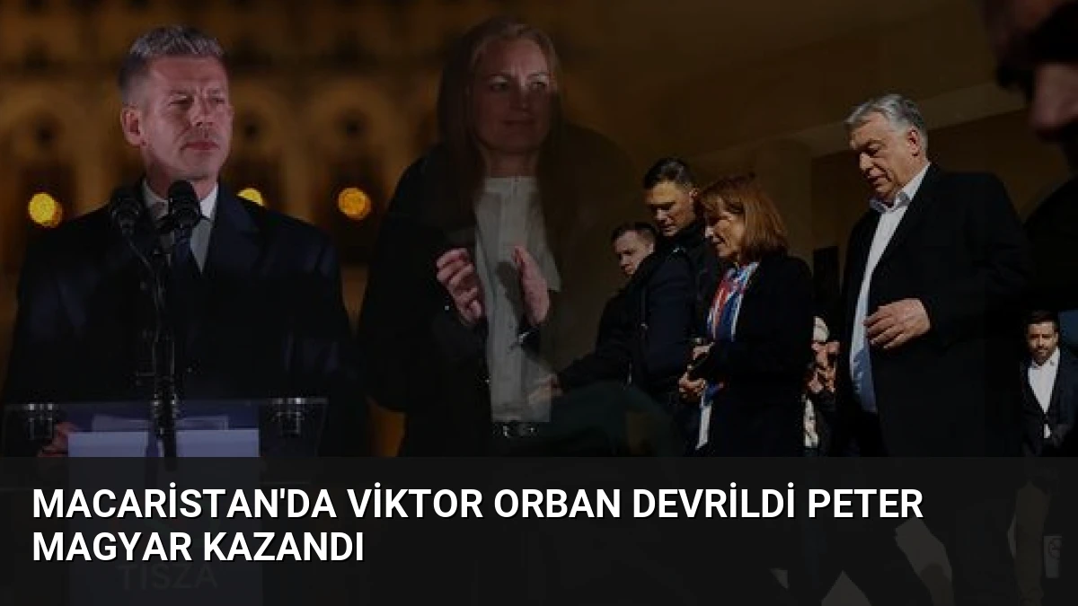 Macaristan’da Viktor Orban Devrildi Peter Magyar Kazandı