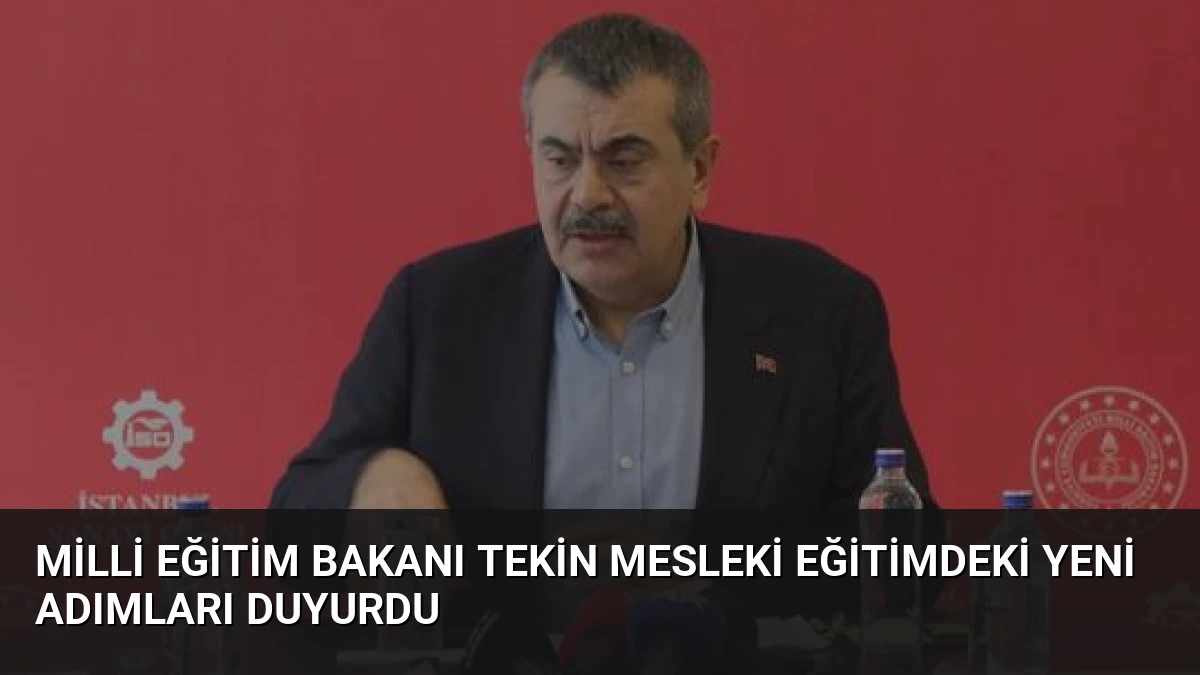 Milli Eğitim Bakanı Tekin mesleki eğitimdeki yeni adımları duyurdu