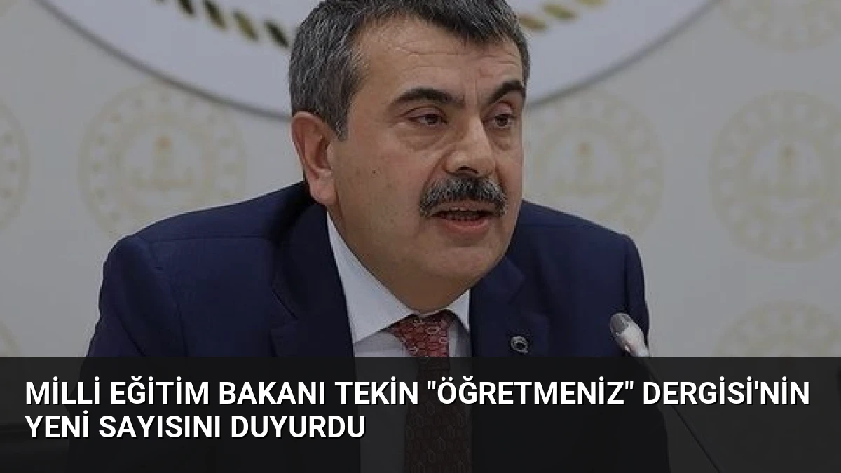 Milli Eğitim Bakanı Tekin “ÖğretmenİZ” Dergisi’nin Yeni Sayısını Duyurdu