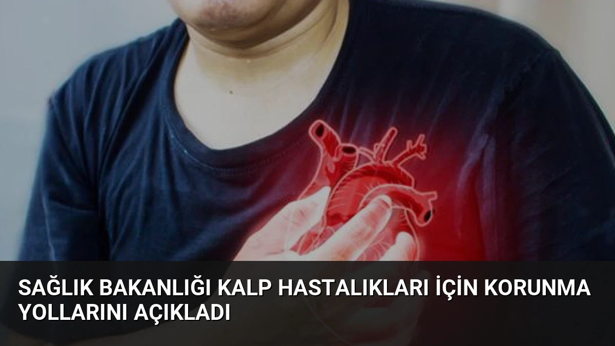 Sağlık Bakanlığı Kalp Hastalıkları İçin Korunma Yollarını Açıkladı