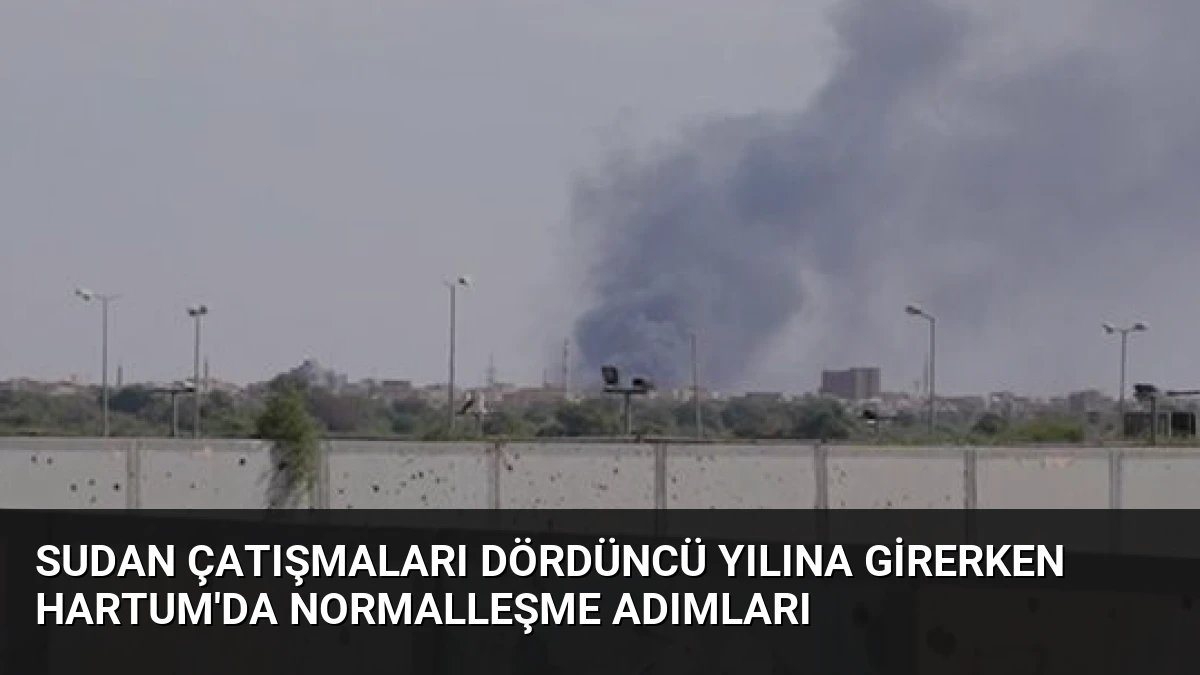 Sudan Çatışmaları Dördüncü Yılına Girerken Hartum’da Normalleşme Adımları