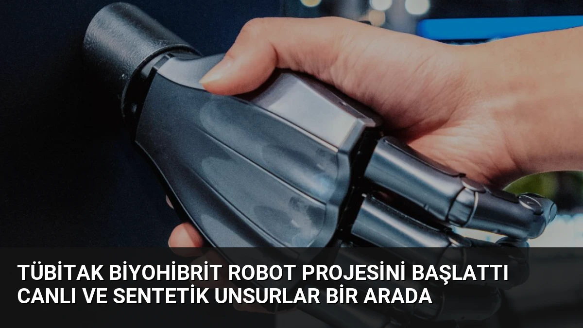 TÜBİTAK Biyohibrit Robot Projesini Başlattı Canlı ve Sentetik Unsurlar Bir Arada