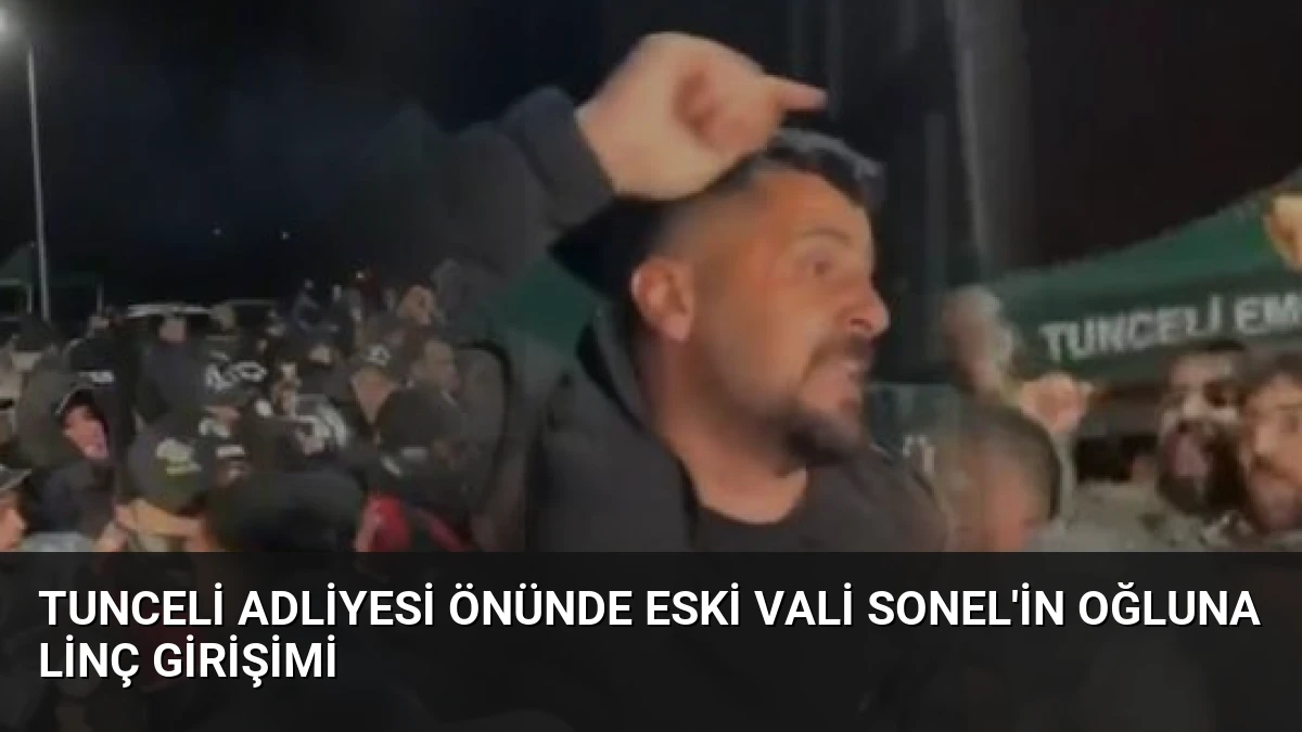 Tunceli Adliyesi Önünde Eski Vali Sonel’in Oğluna Linç Girişimi