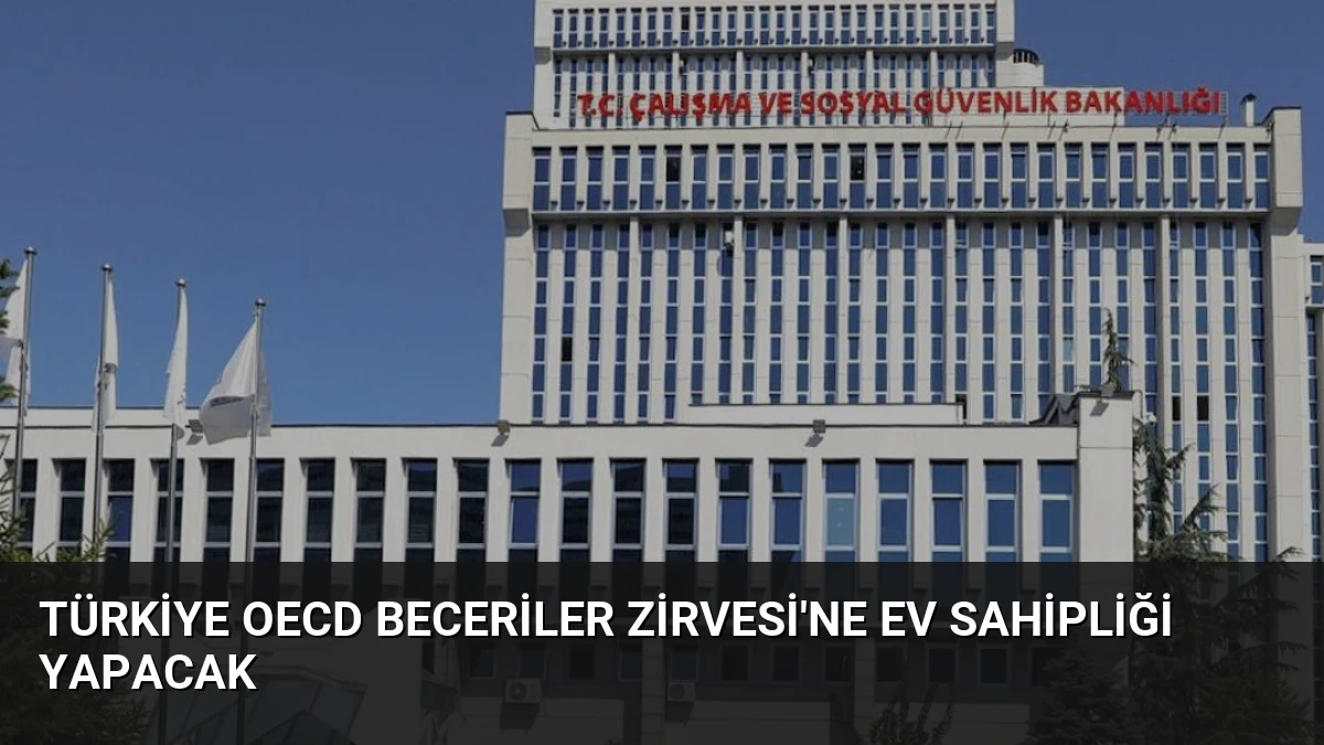 Türkiye OECD Beceriler Zirvesi’ne Ev Sahipliği Yapacak