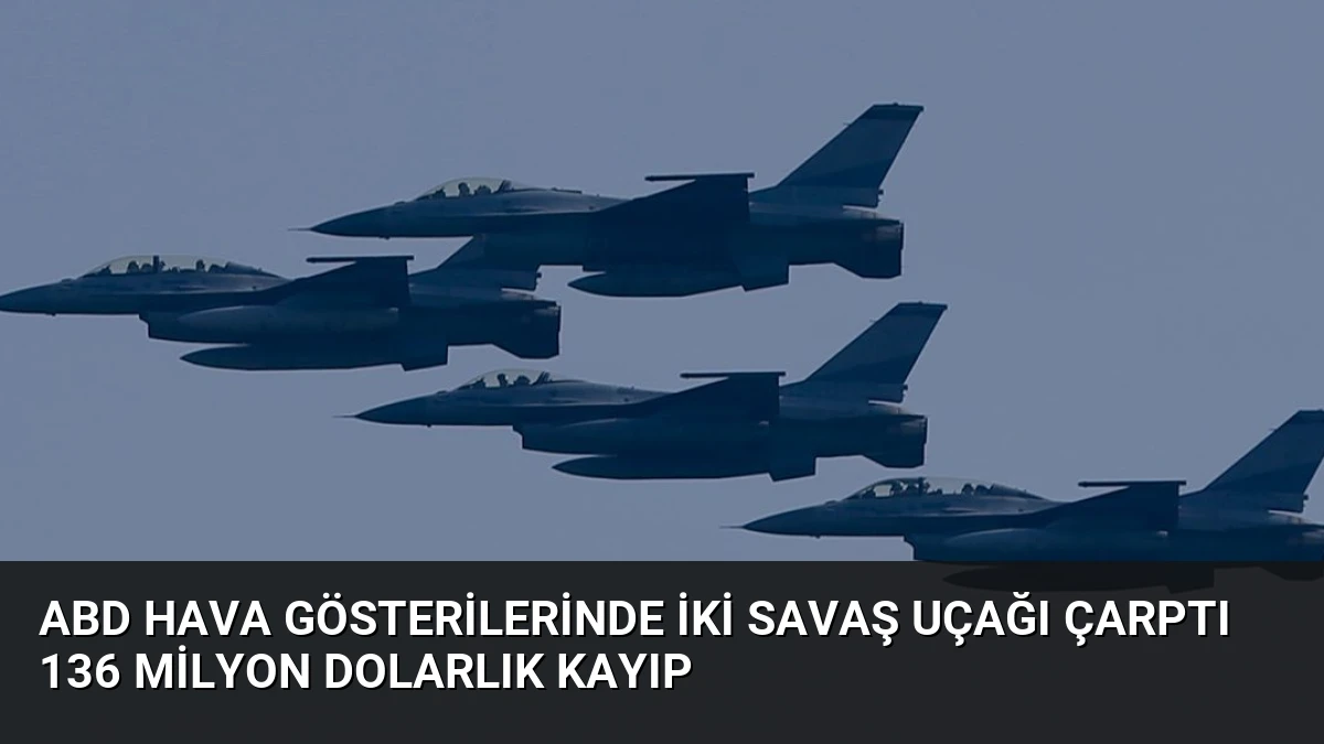 ABD Hava Gösterilerinde İki Savaş Uçağı Çarptı 136 Milyon Dolarlık Kayıp