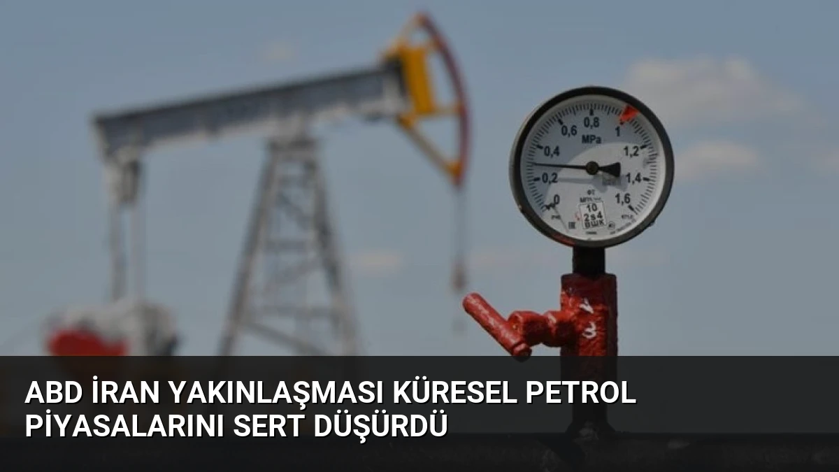 ABD İran Yakınlaşması Küresel Petrol Piyasalarını Sert Düşürdü