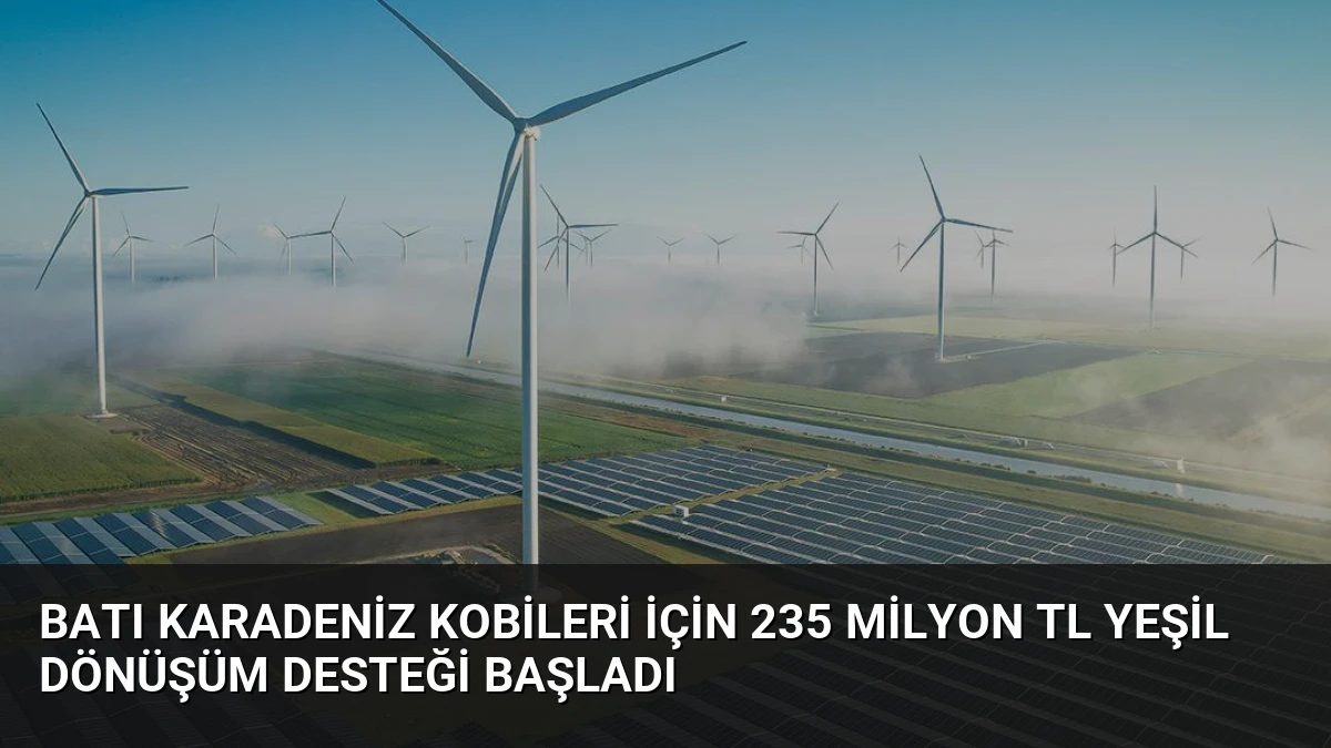 Batı Karadeniz KOBİleri İçin 235 Milyon TL Yeşil Dönüşüm Desteği Başladı