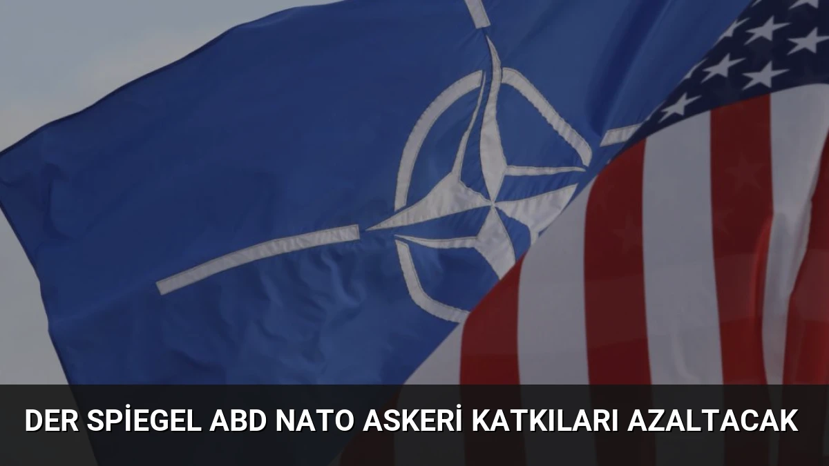 Der Spiegel ABD NATO Askeri Katkıları Azaltacak