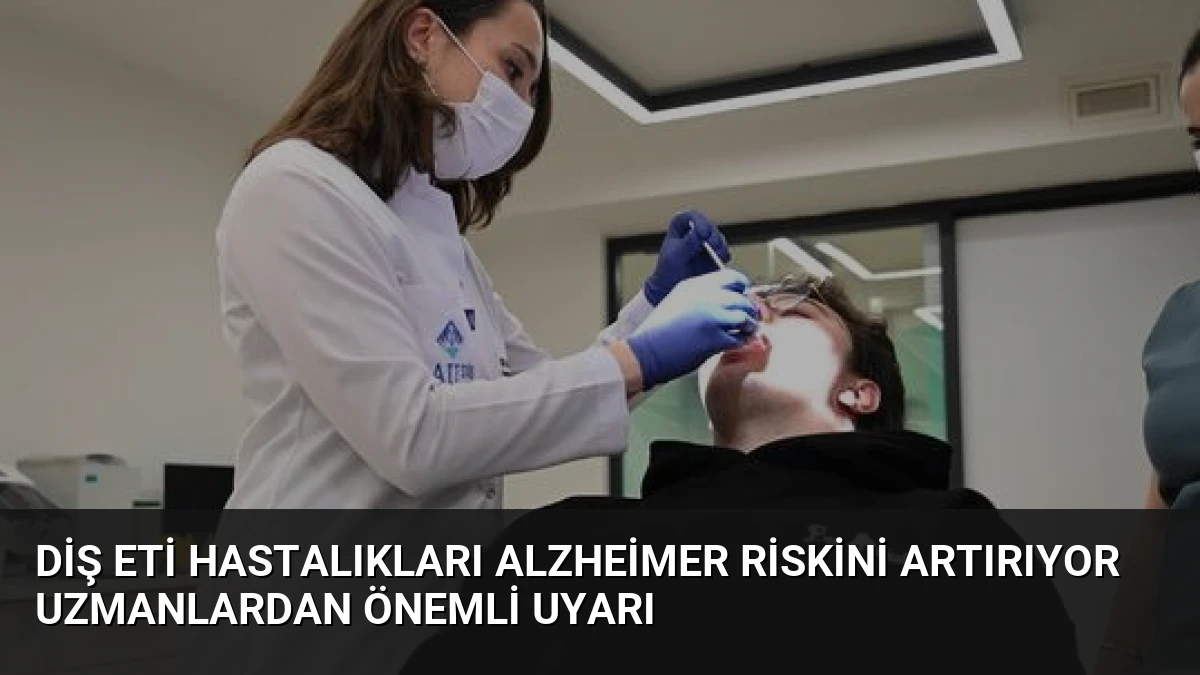 Diş Eti Hastalıkları Alzheimer Riskini Artırıyor Uzmanlardan Önemli Uyarı