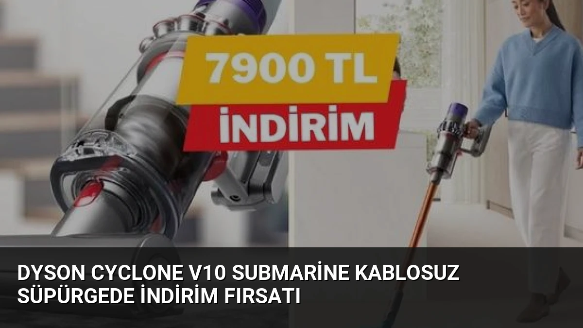 Dyson Cyclone V10 Submarine Kablosuz Süpürgede İndirim Fırsatı