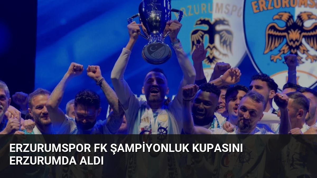 Erzurumspor FK Şampiyonluk Kupasını Erzurumda Aldı
