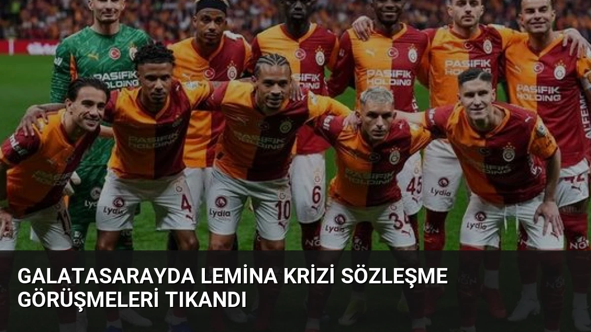 Galatasarayda Lemina Krizi Sözleşme Görüşmeleri Tıkandı