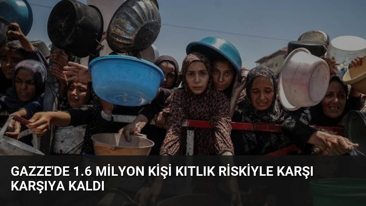 Gazze’de 1.6 Milyon Kişi Kıtlık Riskiyle Karşı Karşıya Kaldı