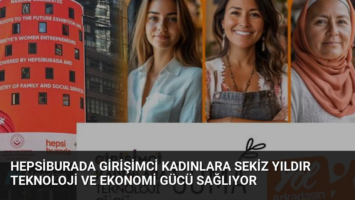 Hepsiburada Girişimci Kadınlara Sekiz Yıldır Teknoloji ve Ekonomi Gücü Sağlıyor