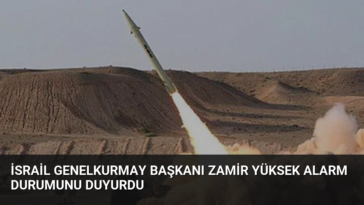 İsrail Genelkurmay Başkanı Zamir Yüksek Alarm Durumunu Duyurdu