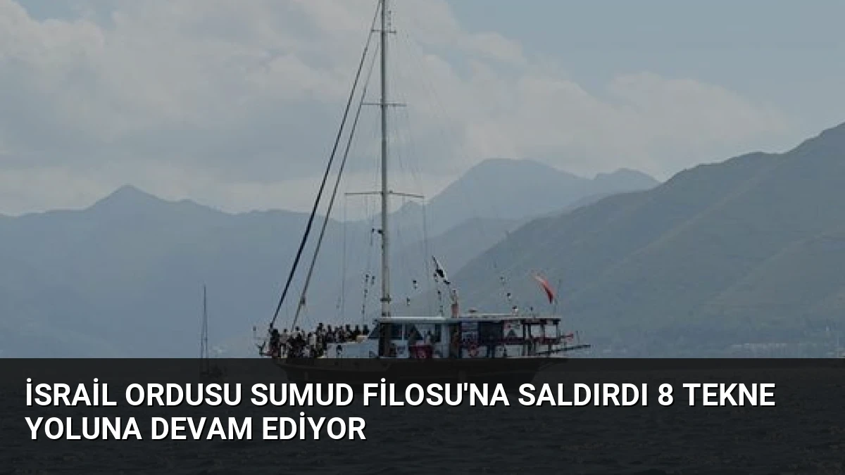 İsrail Ordusu Sumud Filosu’na Saldırdı 8 Tekne Yoluna Devam Ediyor