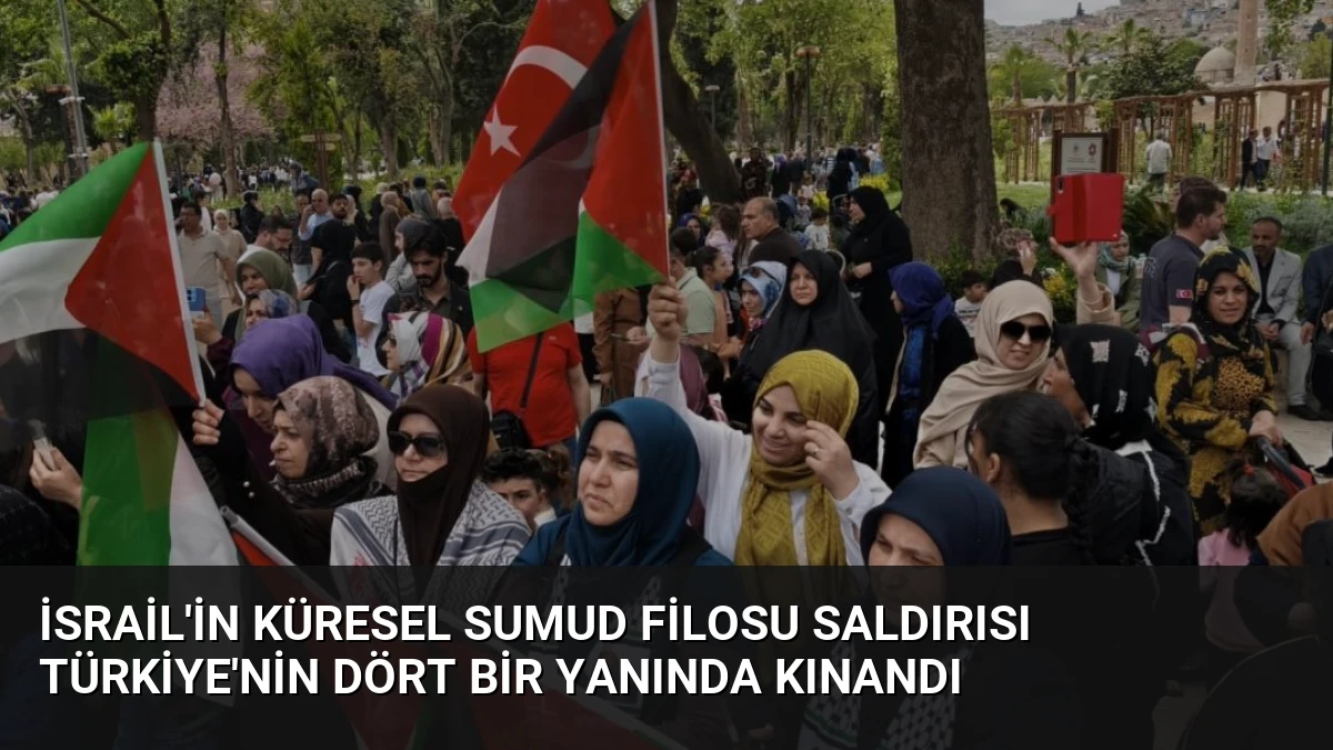 İsrail’in Küresel Sumud Filosu Saldırısı Türkiye’nin Dört Bir Yanında Kınandı