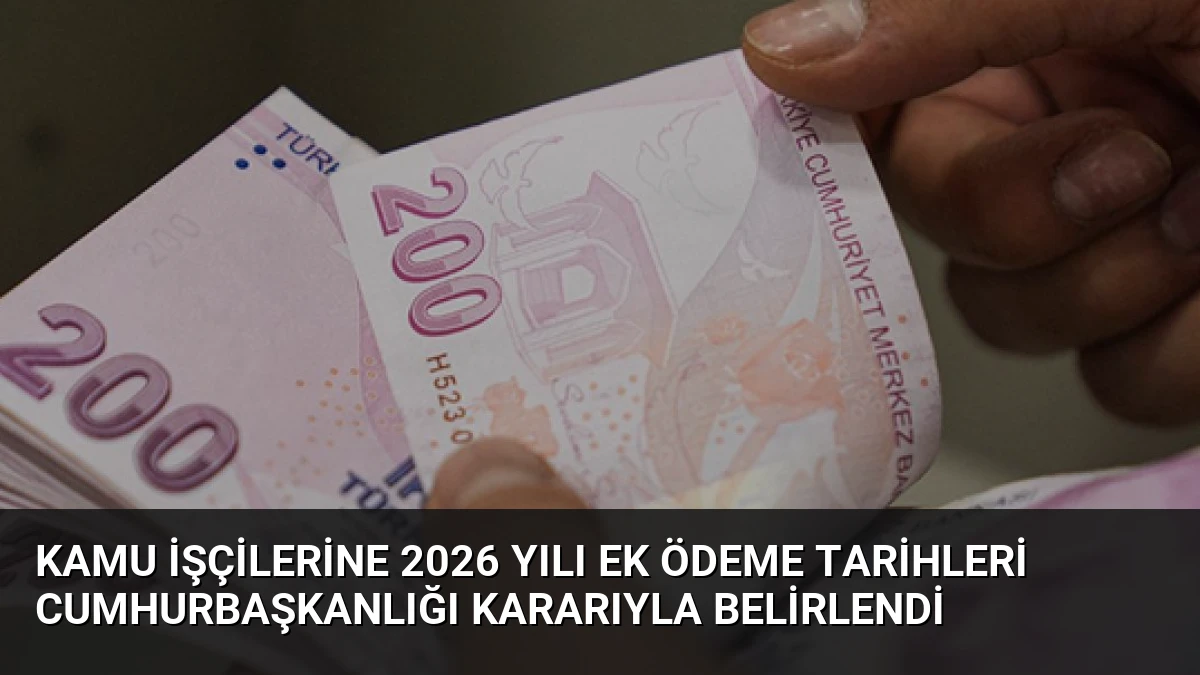 Kamu İşçilerine 2026 Yılı Ek Ödeme Tarihleri Cumhurbaşkanlığı Kararıyla Belirlendi