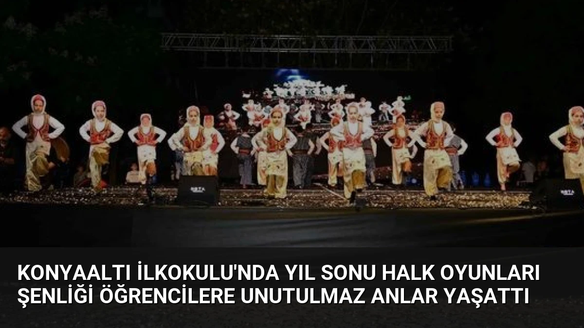 Konyaaltı İlkokulu’nda Yıl Sonu Halk Oyunları Şenliği Öğrencilere Unutulmaz Anlar Yaşattı