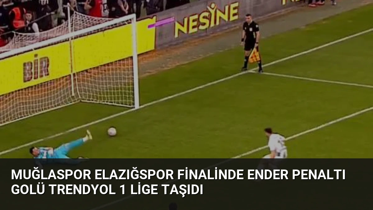 Muğlaspor Elazığspor Finalinde Ender Penaltı Golü Trendyol 1 Lige Taşıdı