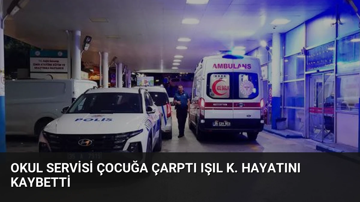 Okul Servisi Çocuğa Çarptı Işıl K. Hayatını Kaybetti