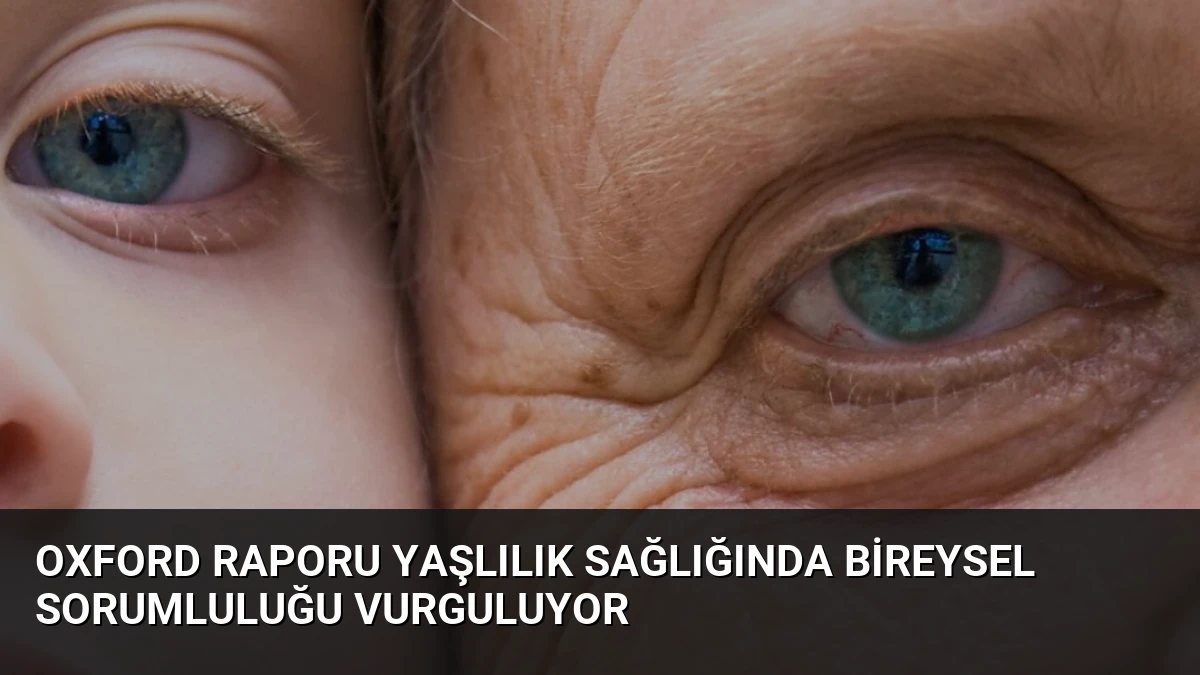 Oxford Raporu Yaşlılık Sağlığında Bireysel Sorumluluğu Vurguluyor