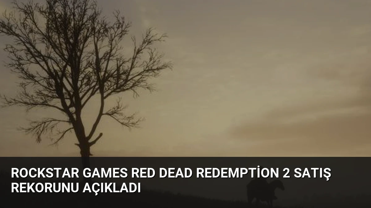 Rockstar Games Red Dead Redemption 2 Satış Rekorunu Açıkladı