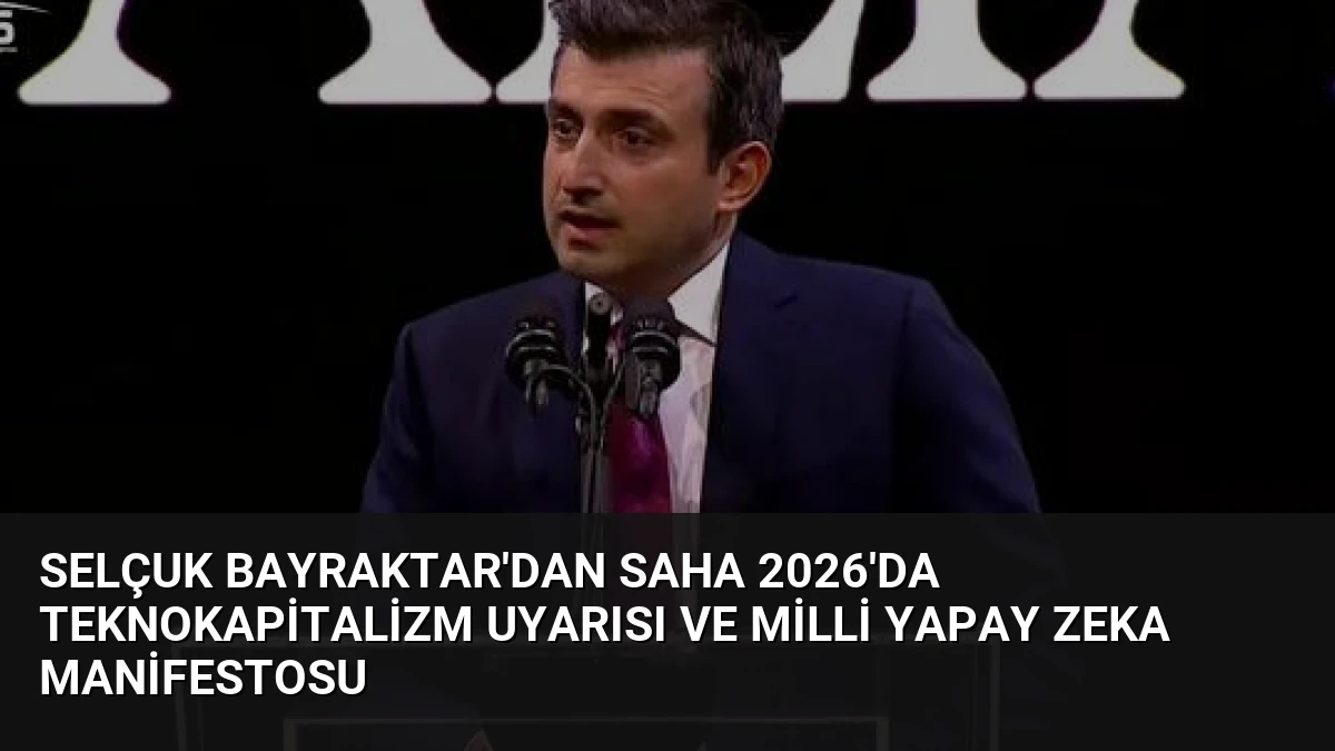 Selçuk Bayraktar’dan SAHA 2026’da Teknokapitalizm Uyarısı ve Milli Yapay Zeka Manifestosu