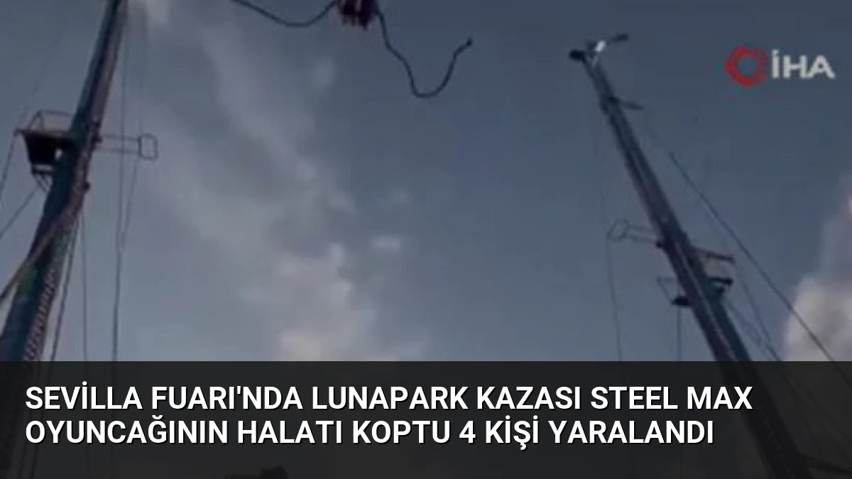 Sevilla Fuarı’nda Lunapark Kazası Steel Max Oyuncağının Halatı Koptu 4 Kişi Yaralandı