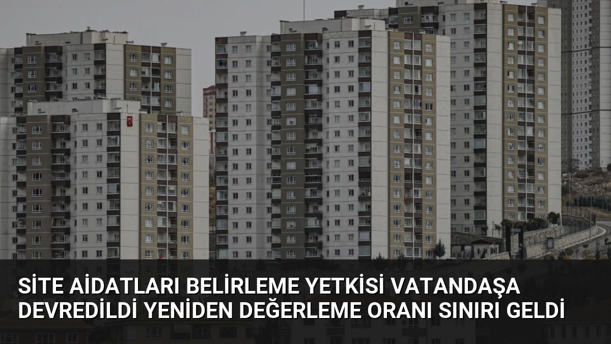 Site Aidatları Belirleme Yetkisi Vatandaşa Devredildi Yeniden Değerleme Oranı Sınırı Geldi