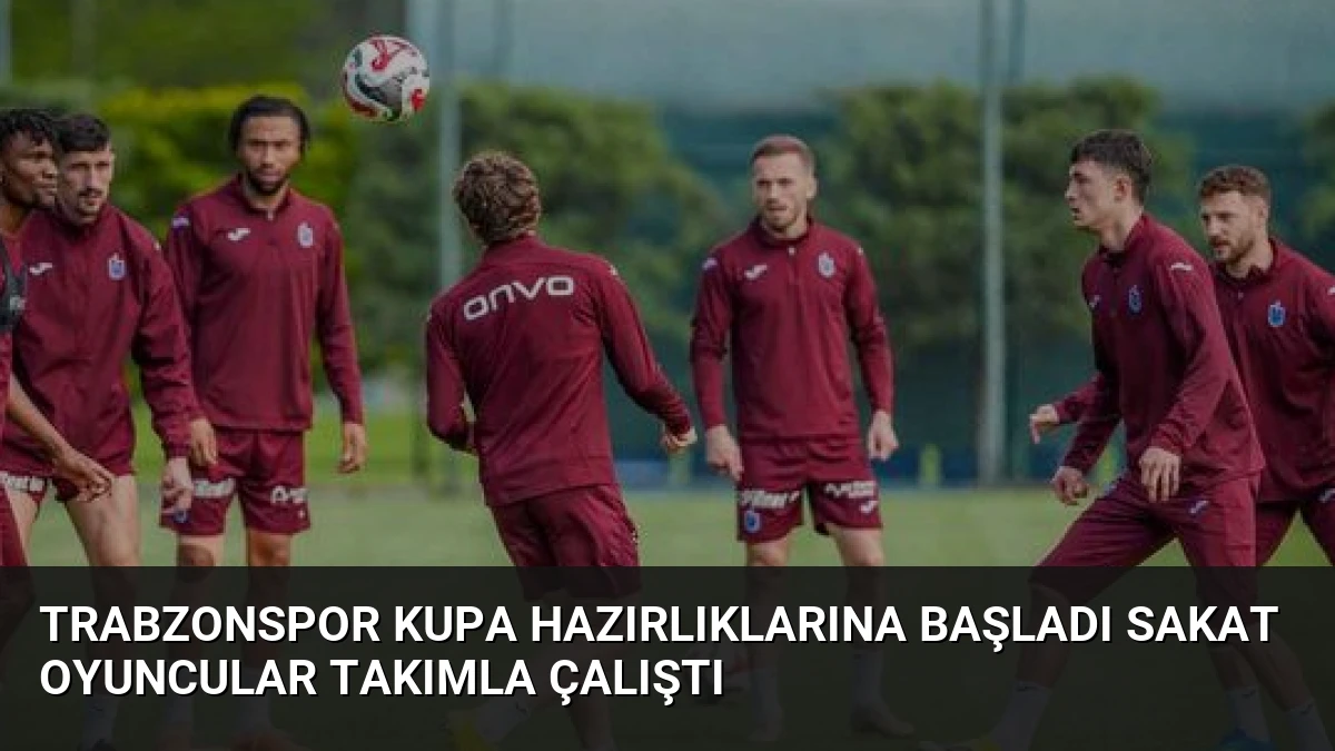 Trabzonspor Kupa Hazırlıklarına Başladı Sakat Oyuncular Takımla Çalıştı