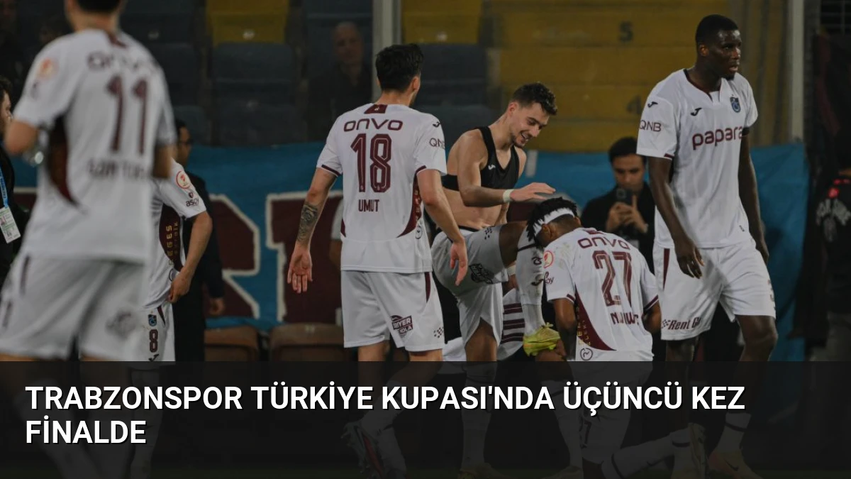 Trabzonspor Türkiye Kupası’nda Üçüncü Kez Finalde