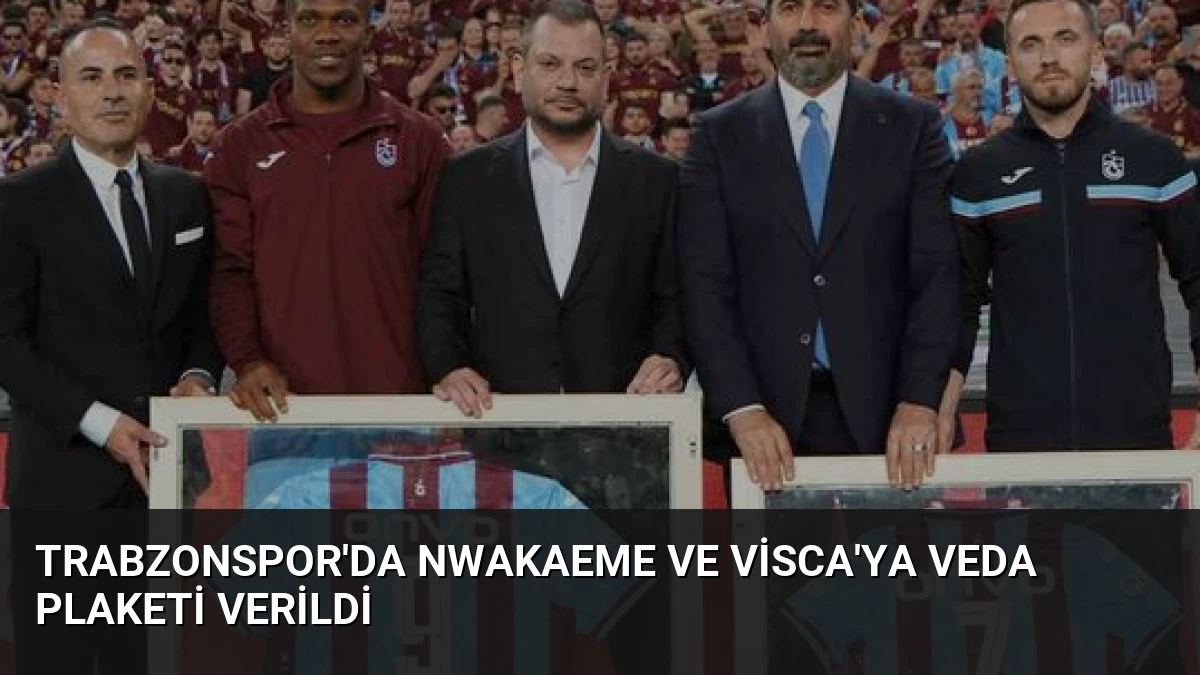 Trabzonspor’da Nwakaeme ve Visca’ya Veda Plaketi Verildi