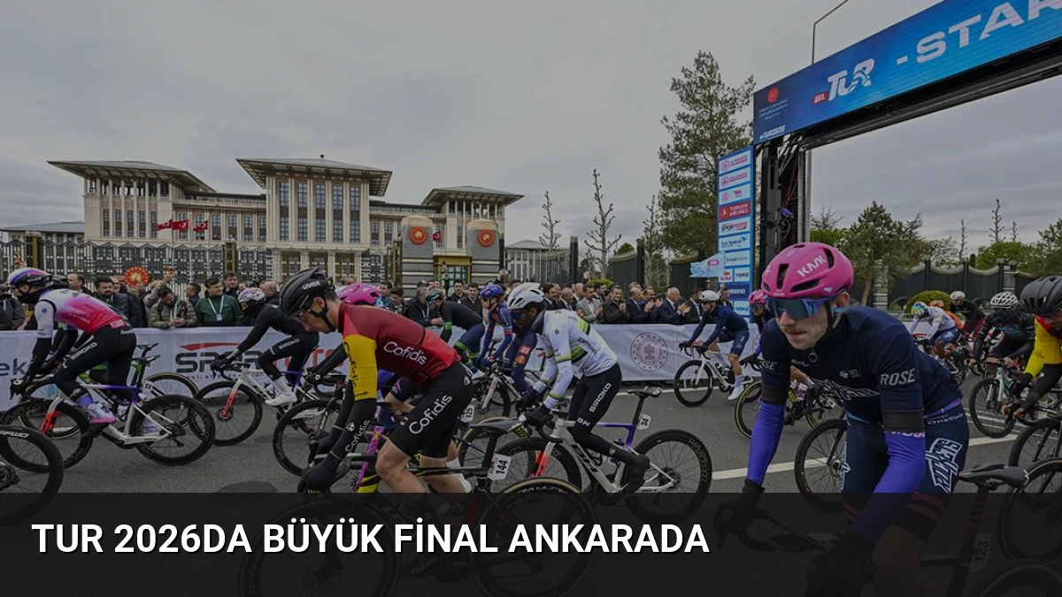 TUR 2026da büyük final Ankarada