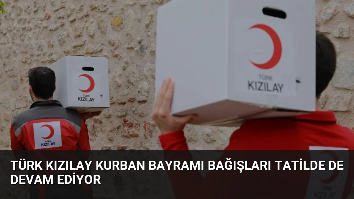Türk Kızılay Kurban Bayramı Bağışları Tatilde de Devam Ediyor