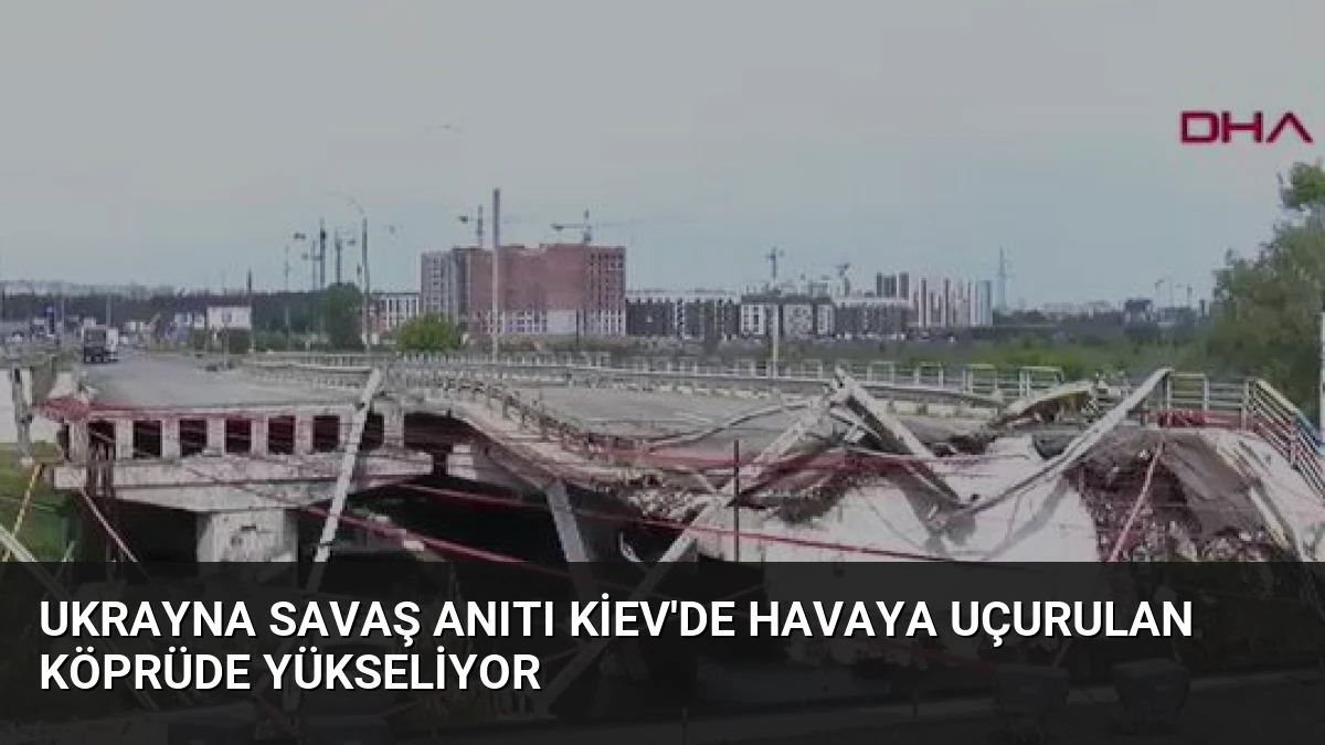 Ukrayna Savaş Anıtı Kiev’de Havaya Uçurulan Köprüde Yükseliyor