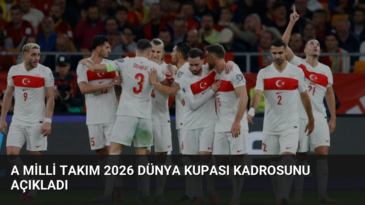 A Milli Takım 2026 Dünya Kupası Kadrosunu Açıkladı