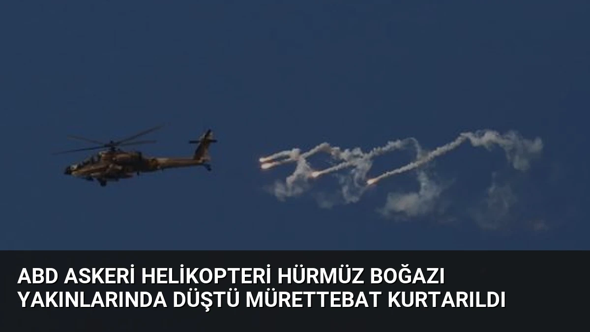 ABD Askeri Helikopteri Hürmüz Boğazı Yakınlarında Düştü Mürettebat Kurtarıldı