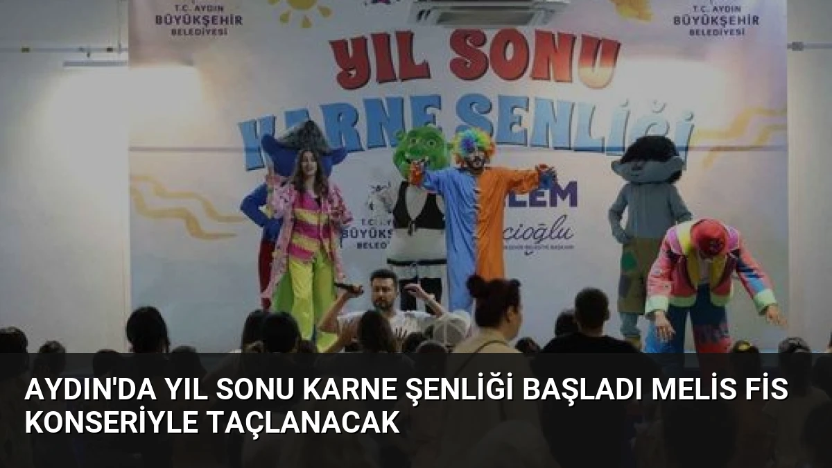 Aydın’da Yıl Sonu Karne Şenliği Başladı Melis Fis Konseriyle Taçlanacak