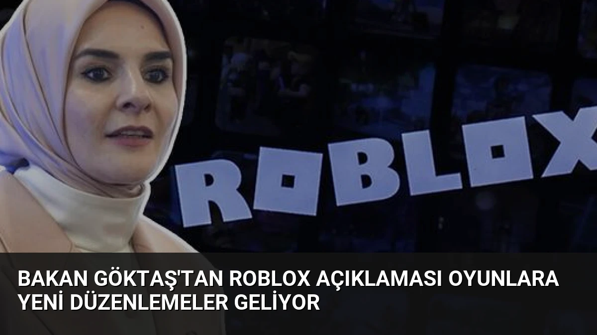 Bakan Göktaş’tan Roblox Açıklaması Oyunlara Yeni Düzenlemeler Geliyor