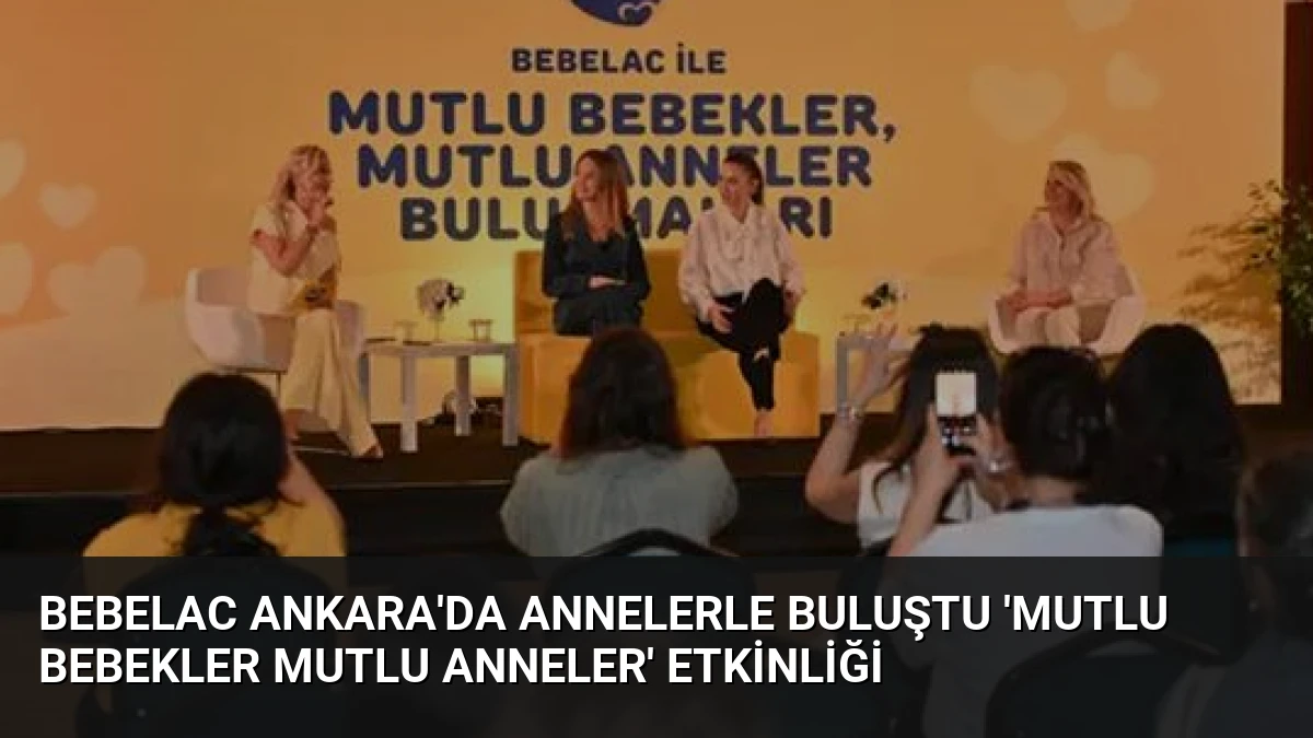 Bebelac Ankara’da Annelerle Buluştu ‘Mutlu Bebekler Mutlu Anneler’ Etkinliği