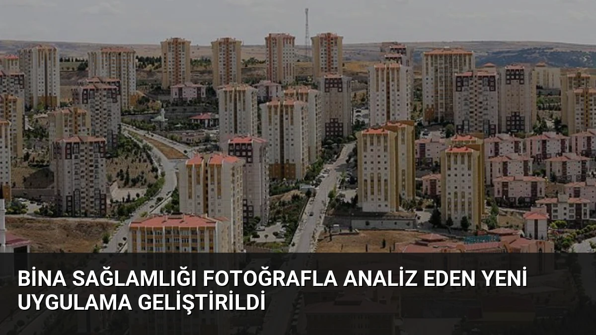 Bina Sağlamlığı Fotoğrafla Analiz Eden Yeni Uygulama Geliştirildi
