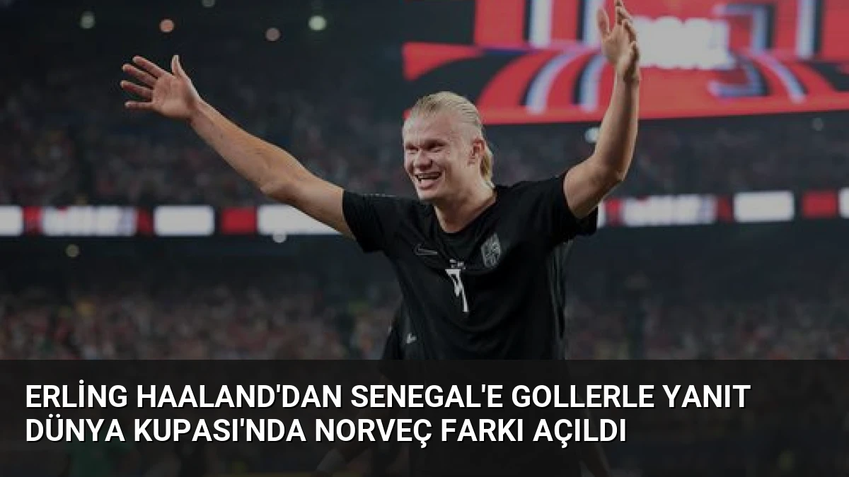Erling Haaland’dan Senegal’e Gollerle Yanıt Dünya Kupası’nda Norveç Farkı Açıldı